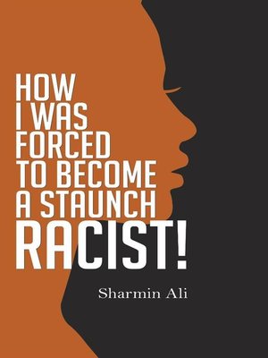 cover image of How I Was Forced to Become a Staunch Racist!